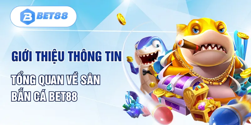 Game bắn cá online BET88 là gì?