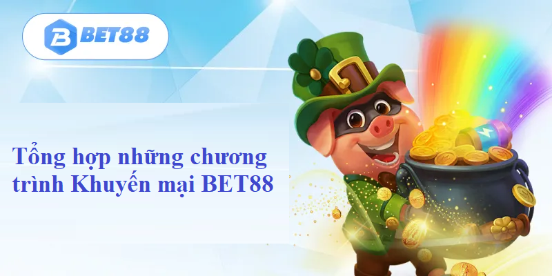 Tổng hợp những chương trình Khuyến mại BET88 cực khủng